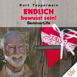 Hörbuch Endlich bewusst sein! Seminar Life - Teil 1  - Autor N.N.   - gelesen von Kurt Tepperwein