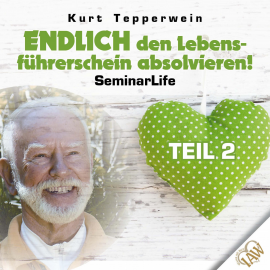 Hörbuch Endlich den Lebensführerschein absolvieren! Seminar Life - Teil 2  - Autor N.N.   - gelesen von Kurt Tepperwein