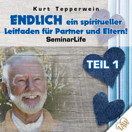 Hörbuch Endlich ein spiritueller Leitfaden für Partner und Eltern! Seminar Life - Teil 1  - Autor N.N.   - gelesen von Kurt Tepperwein