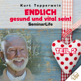 Hörbuch Endlich gesund und vital sein! Seminar Life - Teil 2  - Autor N.N.   - gelesen von Kurt Tepperwein