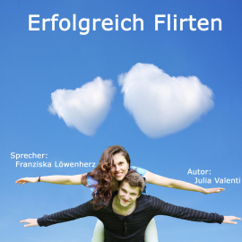 Hörbuch Erfolgreich Flirten  - Autor N.N.   - gelesen von Franziska Löwenherz