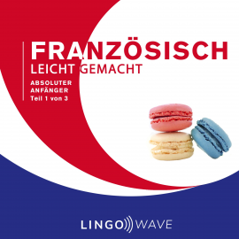 Hörbuch Französisch Leicht Gemacht - Absoluter Anfänger - Teil 1 von 3  - Autor N.N.   - gelesen von Lingo Wave