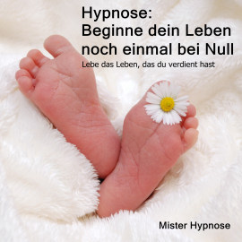 Hörbuch Hypnose: Beginne dein Leben noch einmal bei Null  - Autor N.N.   - gelesen von Mister Hypnose