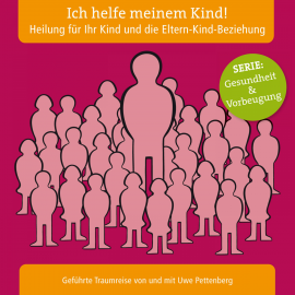 Hörbuch Ich helfe meinem Kind! Heilung für Ihr Kind und die Eltern-Kind-Beziehung  - Autor N.N.   - gelesen von Uwe Pettenberg