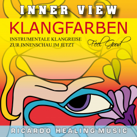 Hörbuch Inner View - Klangfarben - Instrumentale Klangreise zur Innenschau im Jetzt  - Autor N.N.   - gelesen von Ricardo M
