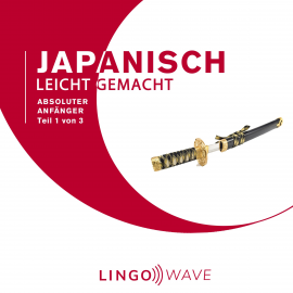 Hörbuch Japanisch Leicht Gemacht - Absoluter Anfänger - Teil 1 von 3  - Autor N.N.   - gelesen von Lingo Wave