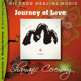Hörbuch Journey of Love - Shamanic Ceremony  - Autor N.N.   - gelesen von Ricardo M