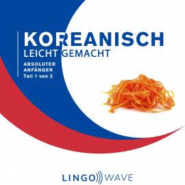 Hörbuch Koreanisch Leicht Gemacht - Absoluter Anfänger - Teil 1 von 3  - Autor N.N.   - gelesen von Lingo Wave