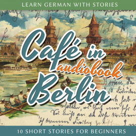 Hörbuch Learn German With Stories: Café in Berlin - 10 Short Stories for Beginners  - Autor N.N.   - gelesen von André Klein