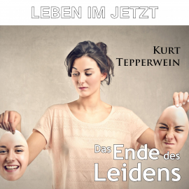 Hörbuch Leben im Jetzt: Das Ende des Leidens  - Autor N.N.   - gelesen von Kurt Tepperwein