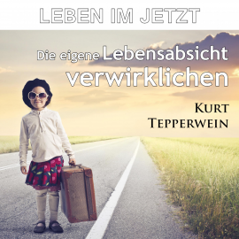 Hörbuch Leben im Jetzt: Die eigene Lebensabsicht verwirklichen  - Autor N.N.   - gelesen von Kurt Tepperwein