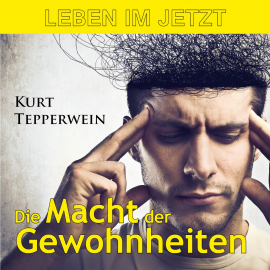 Hörbuch Leben im Jetzt: Die Macht der Gewohnheiten  - Autor N.N.   - gelesen von Kurt Tepperwein