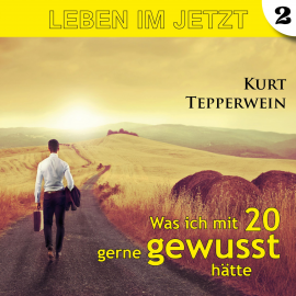 Hörbuch Leben im Jetzt: Was ich mit 20 gerne gewusst hätte - Teil 2  - Autor N.N.   - gelesen von Kurt Tepperwein