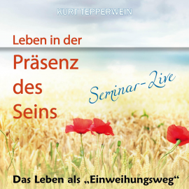 Hörbuch Leben in der Präsenz des Seins: Das Leben als Einweihungsweg (Seminar-Live)  - Autor N.N.   - gelesen von Kurt Teppwerwein