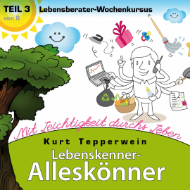 Hörbuch Lebenskenner-Alleskönner: Mit Leichtigkeit durchs Leben (Lebensberater-Wochenkursus), Teil 3  - Autor N.N.   - gelesen von Kurt Tepperwein