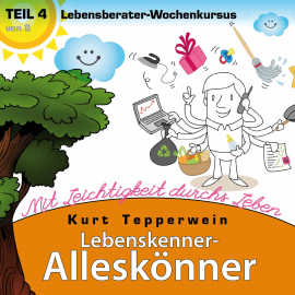 Hörbuch Lebenskenner-Alleskönner: Mit Leichtigkeit durchs Leben (Lebensberater-Wochenkursus), Teil 4  - Autor N.N.   - gelesen von Kurt Tepperwein