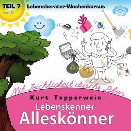 Hörbuch Lebenskenner-Alleskönner: Mit Leichtigkeit durchs Leben (Lebensberater-Wochenkursus), Teil 7  - Autor N.N.   - gelesen von Kurt Tepperwein