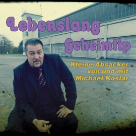 Hörbuch Lebenslang Geheimtip - Kleine Absacker von und mit Michael Koslar  - Autor N.N.   - gelesen von Michael Koslar