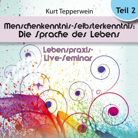 Hörbuch Lebenspraxis-Live-Seminar: Menschenkenntnis - Selbsterkenntnis: Die Sprache des Lebens - Teil 2  - Autor N.N.   - gelesen von Kurt Tepperwein