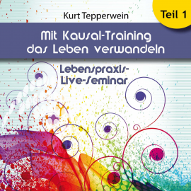 Hörbuch Lebenspraxis-Live-Seminar: Mit Kausal -Training das Leben verwandeln - Teil 1  - Autor N.N.   - gelesen von Kurt Tepperwein