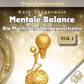 Hörbuch Mentale Balance - Die Macht des Überbewusstseins - Original Seminar Life - Teil 1  - Autor N.N.   - gelesen von Kurt Tepperwein