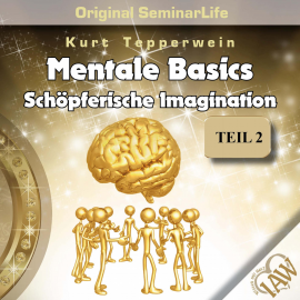 Hörbuch Mentale Basics: Schöpferische Imagination (Original Seminar Life), Teil 2  - Autor N.N.   - gelesen von Kurt Tepperwein