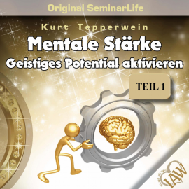 Hörbuch Mentale Stärke: Geistiges Potential Aktivieren (Original Seminar Life), Teil 1  - Autor N.N.   - gelesen von Kurt Tepperwein