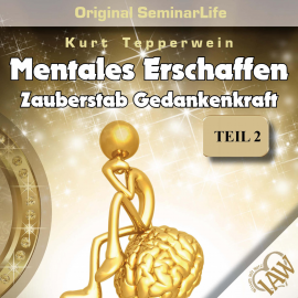 Hörbuch Mentales Erschaffen: Zauberstab Gedankenkraft (Original Seminar Life), Teil 2  - Autor N.N.   - gelesen von Kurt Tepperwein