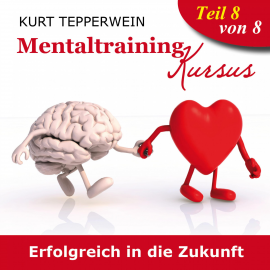 Hörbuch Mentaltraining Kursus: Erfolgreich in die Zukunft - Teil 8  - Autor N.N.   - gelesen von Kurt Tepperwein