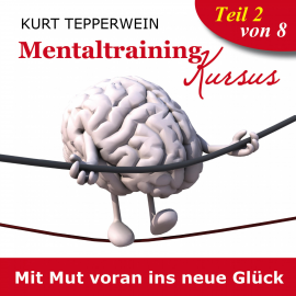 Hörbuch Mentaltraining Kursus: Mit Mut voran ins neue Glück - Teil 2  - Autor N.N.   - gelesen von Kurt Tepperwein