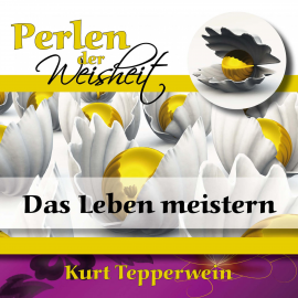 Hörbuch Perlen der Weisheit: Das Leben meistern  - Autor N.N.   - gelesen von Kurt Tepperwein