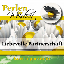 Hörbuch Perlen der Weisheit: Liebevolle Partnerschaft  - Autor N.N.   - gelesen von Kurt Tepperwein