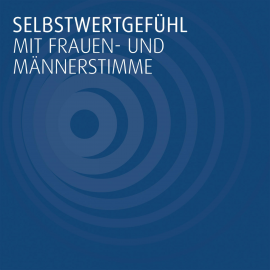 Hörbuch Selbstwertgefühl Mit Frauen- Und Männerstimme  - Autor N.N.   - gelesen von Urs Borer