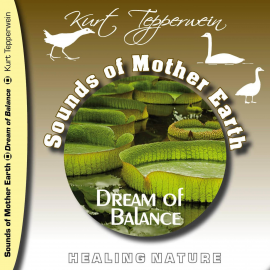 Hörbuch Sounds of Mother Earth - Dream of Balance, Healing Nature  - Autor N.N.   - gelesen von Kurt Tepperwein