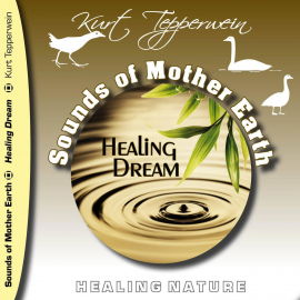 Hörbuch Sounds of Mother Earth - Healing Dream, Healing Nature  - Autor N.N.   - gelesen von Kurt Tepperwein