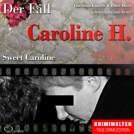 Hörbuch True Crime - Sweet Caroline (Der Fall Caroline H.)  - Autor N.N.   - gelesen von Claus Vester