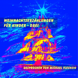 Hörbuch Weihnachtserzählungen für Kinder - Drei  - Autor N.N.   - gelesen von Michael Flechsig