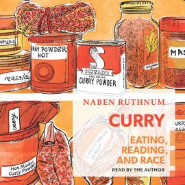 Hörbuch Curry - Eating, Reading, and Race (Unabridged)  - Autor Naben Ruthnum   - gelesen von Naben Ruthnum