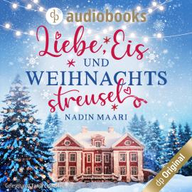 Hörbuch Liebe, Eis und Weihnachtsstreusel - Sweet Romance-Reihe, Band 5 (Ungekürzt)  - Autor Nadin Maari   - gelesen von Tanja Lipinski