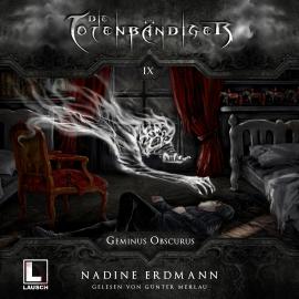 Hörbuch Geminus Obscurus - Die Totenbändiger, Band 9 (Ungekürzt)  - Autor Nadine Erdmann   - gelesen von Günter Merlau