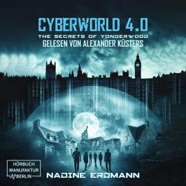 Hörbuch The Secrets of Yonderwood - CyberWorld, Band 4 (ungekürzt)  - Autor Nadine Erdmann   - gelesen von Alexander Küsters