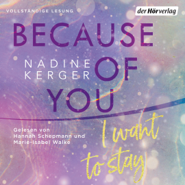 Hörbuch Because of You I Want to Stay  - Autor Nadine Kerger   - gelesen von Schauspielergruppe