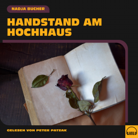 Hörbuch Handstand am Hochhaus  - Autor Nadja Bucher   - gelesen von Schauspielergruppe