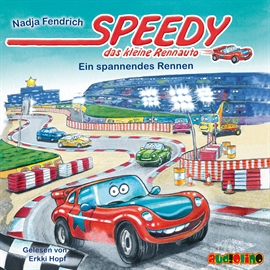 Hörbuch Ein Spannendes Rennen - Speedy, das kleine Rennauto 1  - Autor Nadja Fendrich   - gelesen von Erkki Hopf