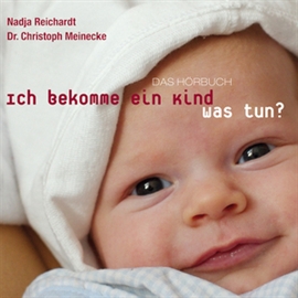 Hörbuch Ich bekomme ein Kind - was tun  - Autor Nadja Reichardt;Dr. Christoph Meinecke   - gelesen von Diverse