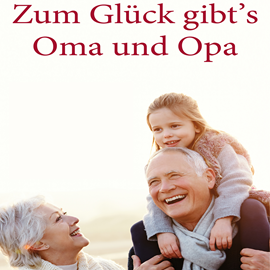 Hörbuch Zum Glück gibt's Oma und Opa  - Autor Brigitte Zwenger-Balink   - gelesen von Nadja Schulz-Berlinghoff