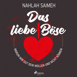 Hörbuch Das liebe Böse: Warum wir gut sein wollen und nicht können  - Autor Nahlah Saimeh   - gelesen von Caroline Kiesewetter