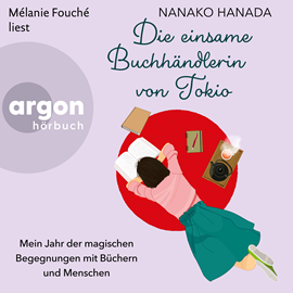 Hörbuch Die einsame Buchhändlerin von Tokio - Mein Jahr der magischen Begegnungen mit Büchern und Menschen (Ungekürzte Lesung)  - Autor Nanako Hanada   - gelesen von Mélanie Fouché