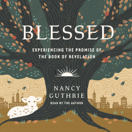 Hörbuch Blessed  - Autor Nancy Guthrie   - gelesen von Nancy Guthrie