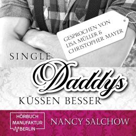 Hörbuch Single-Daddys küssen besser (ungekürzt)  - Autor Nancy Salchow   - gelesen von Schauspielergruppe